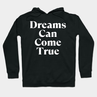 Dreams Can Come True. Retro Typography Motivational and Inspirational Quote Hoodie